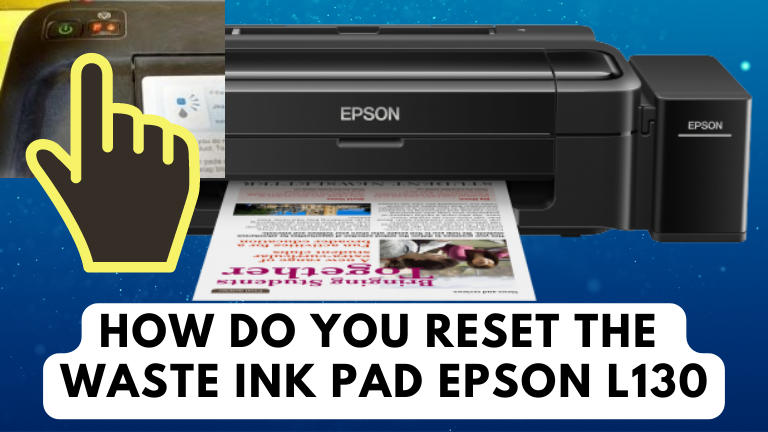 How To Reset The Waste Ink Pad On An Epson L130 